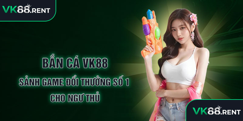 Bắn cá vk88