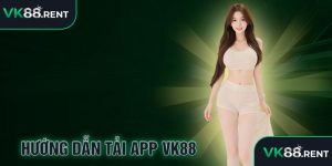 Hướng dẫn Tải app VK88