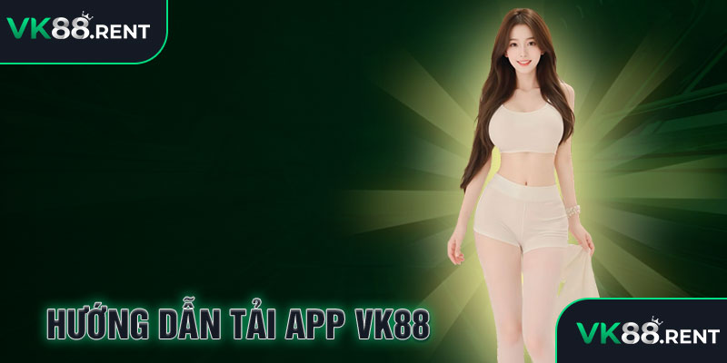 Hướng dẫn Tải app VK88